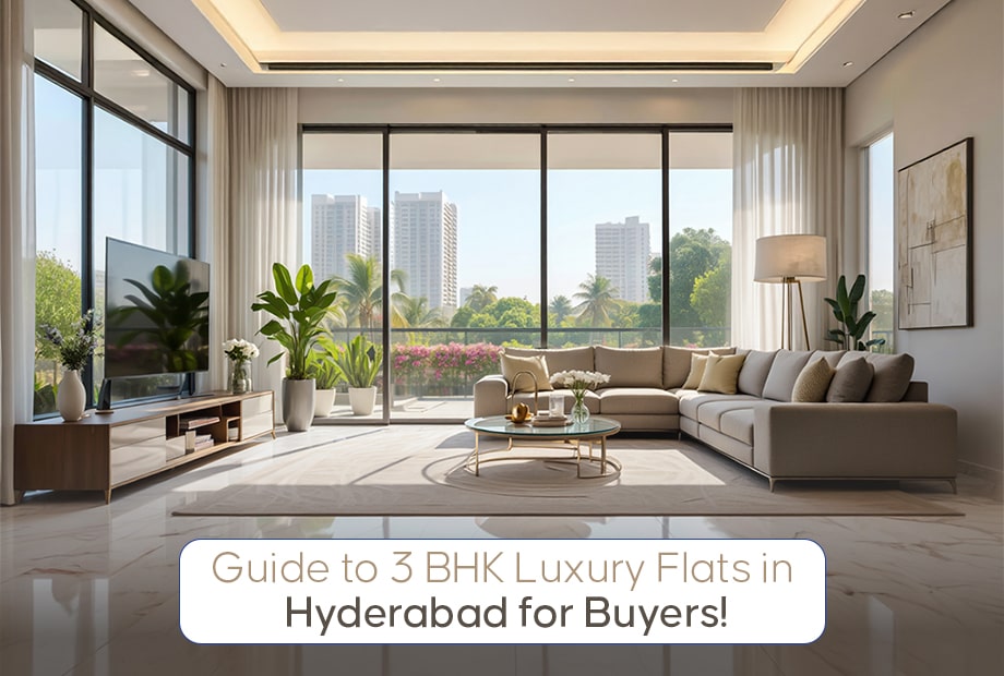 Guide to 3 BHK Luxury Flats in Hyderabad for Buyers!