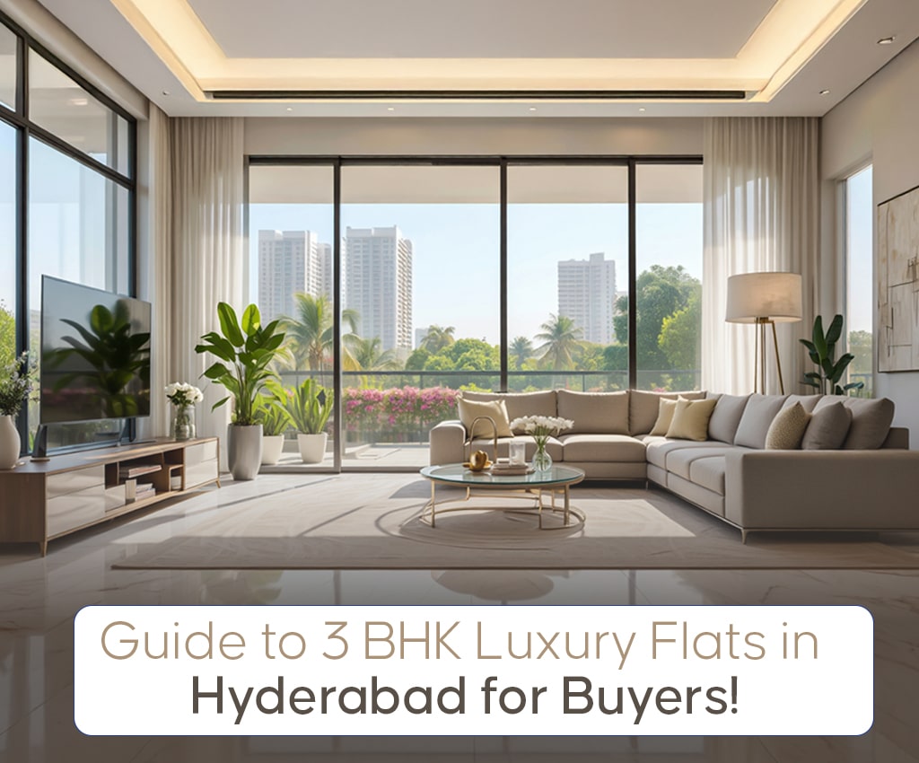 Guide to 3 BHK Luxury Flats in Hyderabad for Buyers!