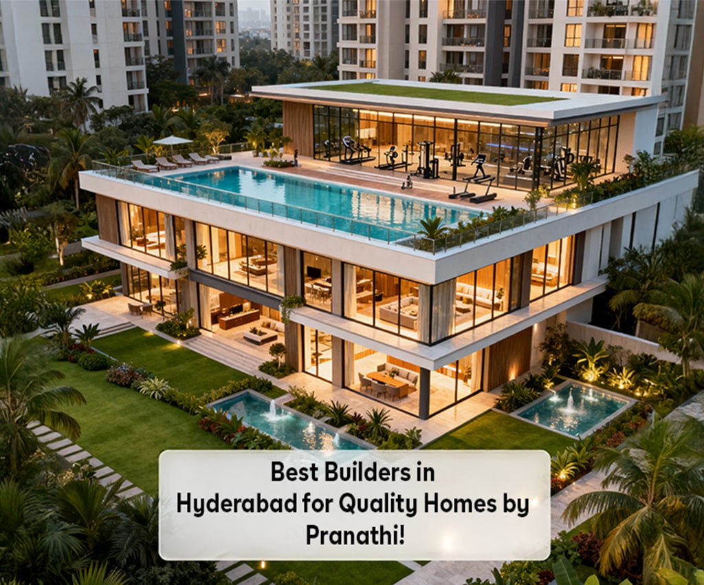 Best Builders in Hyderabad for Quality Homes by Pranathi!