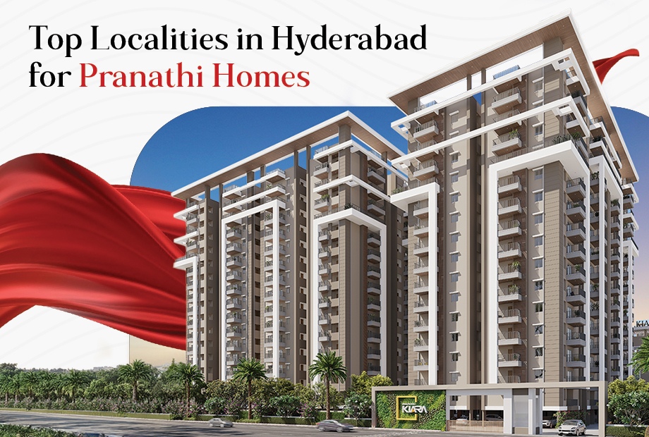 Top Localities in Hyderabad for Pranathi Homes