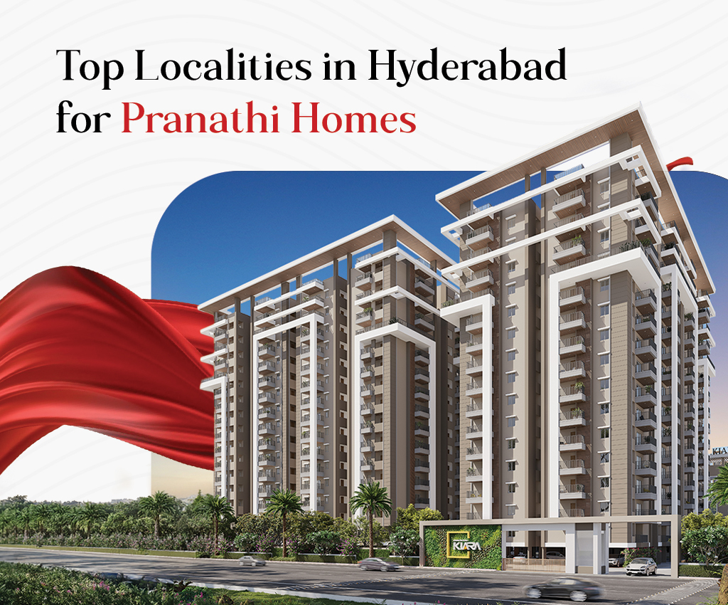 Top Localities in Hyderabad for Pranathi Homes